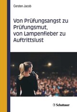 Von Prfungsangst zu Prfungsmut, von Lampenfieber zu Auftrittslust